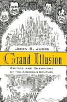 Grand Illusion: Critics and Champions of the American Century 0374165947 Book Cover