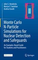 Monte Carlo N-Particle Simulations for Nuclear Detection and Safeguards: An Examples-Based Guide for Students and Practitioners 3031041283 Book Cover