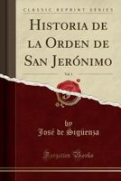Historia de la Orden de San Jer�nimo, Vol. 1 (Classic Reprint) 028256988X Book Cover