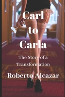 Carl to Carla : The Story of a Transformation 1980232032 Book Cover