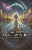 Uma ponte entre mundos (Portuguese Edition) B0F9KV3FJR Book Cover