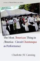 The Most American Thing in America: Circuit Chautauqua as Performance (Studies Theatre Hist & Culture) 1587295857 Book Cover