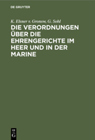 Die Verordnungen Über Die Ehrengerichte Im Heer Und in Der Marine: Nebst Den Verordnungen Über Die Ehrengerichte Der Kaiserlichen ... Und Sachregister 3112428072 Book Cover