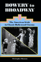 Bowery to Broadway: The American Irish in Classic Hollywood Cinema 1589662008 Book Cover