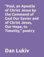 “Paul, an Apostle of Christ Jesus by the Command of God Our Savior and of Christ Jesus, Our Hope, to Timothy,” poetry B08P1CFCSB Book Cover