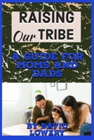 RAISING OUR TRIBE: A Guide for Moms and Dads B0C79R5BP4 Book Cover