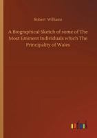 A Biographical Sketch of some of The Most Eminent Individuals which The Principality of Wales 9354941737 Book Cover