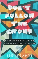 Don't Follow the Crowd: A Flash Fiction Collective B0BXN41PKG Book Cover