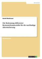 Die Bedeutung differenter Rentenreformmodelle für die nachhaltige Alterssicherung 3656532184 Book Cover