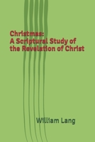 Christmas: A Scriptural Study of the Revelation of Christ 1676495029 Book Cover