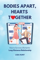 Bodies Apart, Hearts Together: How to Survive a Romantic Long-Distance Relationship 1801722110 Book Cover