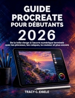 Guide Procreate Pour Débutants 2026: De la toile vierge à l’œuvre numérique terminée avec les pinceaux, les calques, la couleur et plus encore (French Edition) B0H9Y66DMT Book Cover