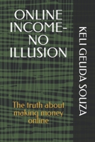 ONLINE INCOME- NO ILLUSION: The truth about making money online B0GKNS9XRG Book Cover