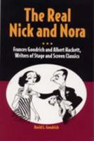 The Real Nick and Nora: Frances Goodrich and Albert Hackett, Writers of Stage and Screen Classics 0809324083 Book Cover