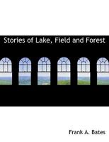 Stories of Lake, Field and Forest. Rambles of a Sportsman-Naturalist. with Ten Half-Tone Engravings 1358708398 Book Cover