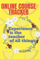 ONLINE COURSE TRACKER experience is the teacher of every thing 1710339365 Book Cover