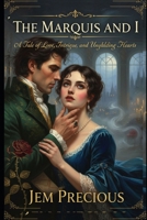 The Marquis and I: A Tale of Love, Intrigue, and Unyielding Hearts B0FSSPKYKP Book Cover
