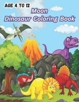 Moon Dinosaur Coloring Book: Age 4 to 12. Fun Filled 40 Dinosaur Coloring Pictures for your Child. B0CF4FML9S Book Cover