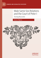 Male Same-Sex Relations and the Court of Peter I: Turning Muscovite (Genders and Sexualities in History) 3031954807 Book Cover