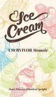 Ice Cream: A SURVIVOR Memoir 1039124666 Book Cover