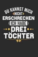Du kannst mich nicht Erschrecken ich habe drei T�chter: Notebook Notizbuch Punktraster Dottgrid Gepunktet A5 I 3 Kinder I 3 drei T�chter I Eltern I Geschenk I Lustiger Kalender I Mama I Mutter I Papa  1671278496 Book Cover
