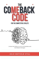 The Comeback Code for The Competitive Athlete: Unlock the Skills to Let Go of Mistakes and Come Back Stronger B0DY4PK98L Book Cover