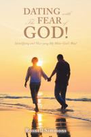 Dating with the Fear of God!: Identifying and Marrying My Mate-God's Way! 1546266313 Book Cover