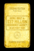 How I Built A $37 Million Insurance Agency In Less Than 7 Years (Second Edition) 0557948819 Book Cover