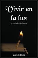 Vivir en la Luz : Un Estudio de Efesios 1717520332 Book Cover