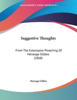 Suggestive Thoughts: From The Extempore Preaching Of Heneage Gibbes 1169444121 Book Cover