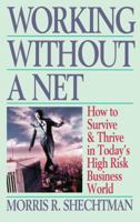Working Without a Net: How to Survive & Thrive in Today's High Risk Business World 0130262390 Book Cover