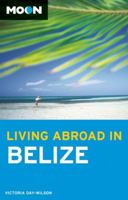Moon Living Abroad in Belize 1612381804 Book Cover