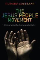 The Jesus People Movement: A Story of Spiritual Revolution Among the Hippies 1620324644 Book Cover
