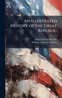An Illustrated History of the Great Republic 1025232240 Book Cover
