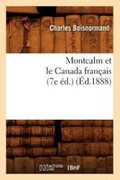 Montcalm Et Le Canada Franaais (7e A(c)D.) (A0/00d.1888) 2012752705 Book Cover