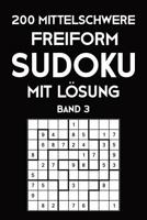 200 Mittelschwere Freiform Sudoku Mit L�sung Band 3: Sudoku Puzzle R�tselheft, 9x9, 2 R�stel pro Seite 1081577932 Book Cover