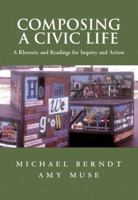 Composing a Civic Life: A Rhetoric and Readings for Inquiry and Action (2nd Edition) 0321413598 Book Cover