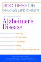A Caregiver's Guide to Alzheimer's Disease: 300 Tips for Making Life Easier 1932603166 Book Cover