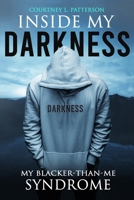INSIDE MY DARKNESS: MY BLACKER-THAN-ME SYNDROME B0CJBG4J6D Book Cover