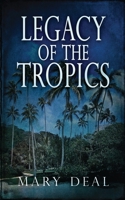Legacy of the Tropics: Large Print Edition 482410145X Book Cover