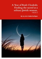 A Year of Rosh Chodesh; Finding the sacred as a solitary Jewish woman. -Book 2 130039692X Book Cover