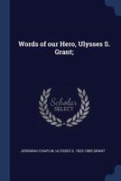 Words of Our Hero, Ulysses S. Grant; 1297944828 Book Cover