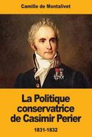 La Politique conservatrice de Casimir Perier - 1831-1832 1978274548 Book Cover