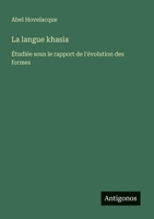 La langue khasia: Étudiée sous le rapport de l'évolution des formes 3385004071 Book Cover