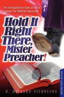Hold It Right There, Mister Preacher!: An introspective look at what passes for Biblical discourse - Current Edition 0986725307 Book Cover