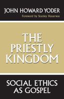 The Priestly Kingdom: Social Ethics As Gospel 0268016283 Book Cover