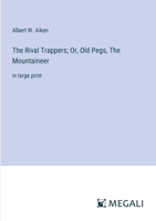 The Rival Trappers; Or, Old Pegs, The Mountaineer: in large print 3387302770 Book Cover