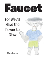 Faucet: For We All Have the Power to Glow B0F67LQ8D9 Book Cover