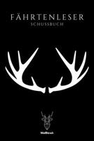 F�hrtenleser - Schussbuch: A5 Schuss- und Jagdtagebuch Schussbuch Jagd Logbuch Schiessbuch Schusstagebuch Jagdaufzeichnungen Geschenkbuch f�r J�ger, j�gerinnen, Jagdp�chter, F�rster, Sportsch�tzen, M� 170995874X Book Cover