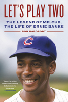 Let's Play Two: The Legend of Mr. Cub, the Life of Ernie Banks 0316318620 Book Cover